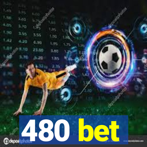 480 bet